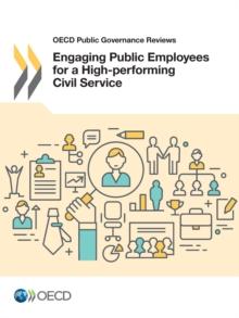 OECD Public Governance Reviews Engaging Public Employees for a High-Performing Civil Service