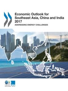 Economic Outlook for Southeast Asia, China and India 2017 Addressing Energy Challenges