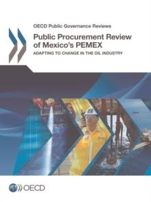 OECD Public Governance Reviews Public Procurement Review of Mexico's PEMEX Adapting to Change in the Oil Industry