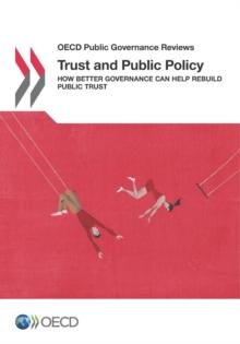 OECD Public Governance Reviews Trust and Public Policy How Better Governance Can Help Rebuild Public Trust