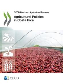 OECD Food and Agricultural Reviews Agricultural Policies in Costa Rica