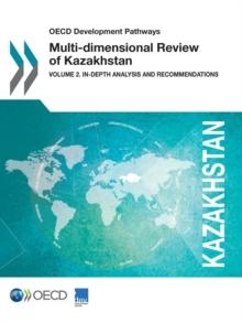 OECD Development Pathways Multi-dimensional Review of Kazakhstan Volume 2. In-depth Analysis and Recommendations