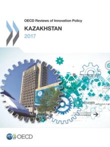 OECD Reviews of Innovation Policy: Kazakhstan 2017