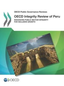 OECD Public Governance Reviews OECD Integrity Review of Peru Enhancing Public Sector Integrity for Inclusive Growth