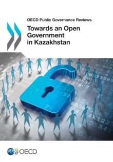 OECD Public Governance Reviews Towards an Open Government in Kazakhstan