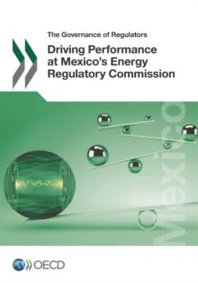 The Governance of Regulators Driving Performance at Mexico's Energy Regulatory Commission