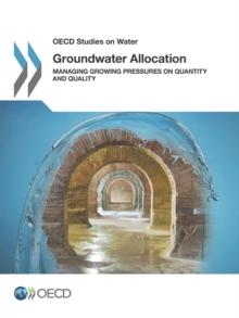 OECD Studies on Water Groundwater Allocation Managing Growing Pressures on Quantity and Quality