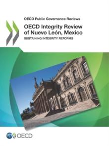 OECD Public Governance Reviews OECD Integrity Review of Nuevo Leon, Mexico Sustaining Integrity Reforms