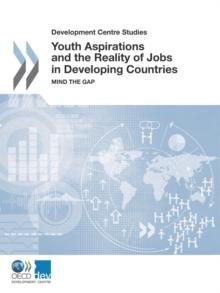 Development Centre Studies Youth Aspirations and the Reality of Jobs in Developing Countries Mind the Gap