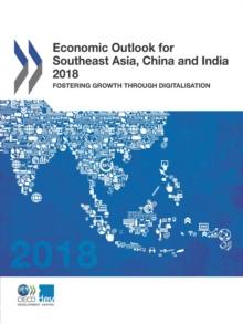 Economic Outlook for Southeast Asia, China and India 2018 Fostering Growth through Digitalisation