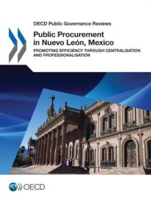 OECD Public Governance Reviews Public Procurement in Nuevo Leon, Mexico Promoting Efficiency through Centralisation and Professionalisation