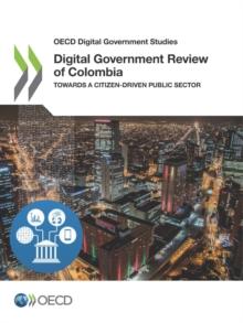 OECD Digital Government Studies Digital Government Review of Colombia Towards a Citizen-Driven Public Sector