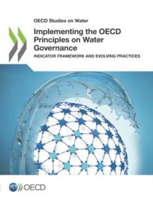 OECD Studies on Water Implementing the OECD Principles on Water Governance Indicator Framework and Evolving Practices