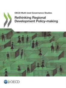 OECD Multi-level Governance Studies Rethinking Regional Development Policy-making