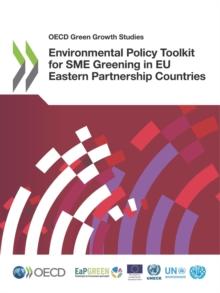 OECD Green Growth Studies Environmental Policy Toolkit for SME Greening in EU Eastern Partnership Countries