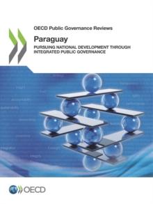 OECD Public Governance Reviews: Paraguay Pursuing National Development through Integrated Public Governance