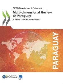 OECD Development Pathways Multi-dimensional Review of Paraguay Volume I. Initial Assessment