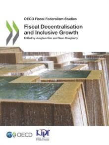 OECD Fiscal Federalism Studies Fiscal Decentralisation and Inclusive Growth