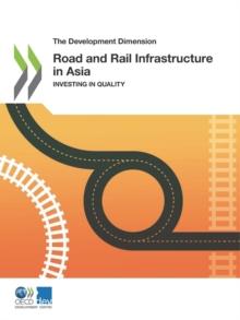 The Development Dimension Road and Rail Infrastructure in Asia Investing in Quality