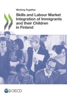 Working Together for Integration Working Together: Skills and Labour Market Integration of Immigrants and their Children in Finland