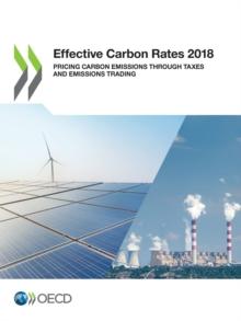 OECD Series on Carbon Pricing and Energy Taxation Effective Carbon Rates 2018 Pricing Carbon Emissions Through Taxes and Emissions Trading