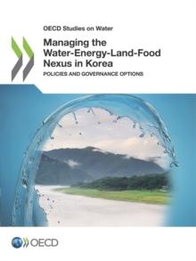 OECD Studies on Water Managing the Water-Energy-Land-Food Nexus in Korea Policies and Governance Options