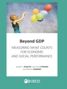 Beyond GDP Measuring What Counts for Economic and Social Performance