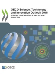 OECD Science, Technology and Innovation Outlook 2018 Adapting to Technological and Societal Disruption