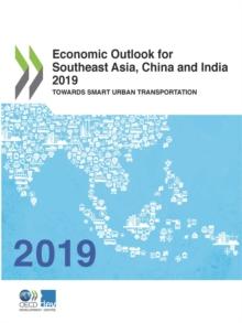 Economic Outlook for Southeast Asia, China and India 2019 Towards Smart Urban Transportation