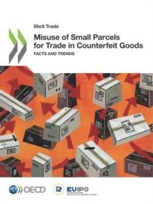 Illicit Trade Misuse of Small Parcels for Trade in Counterfeit Goods Facts and Trends