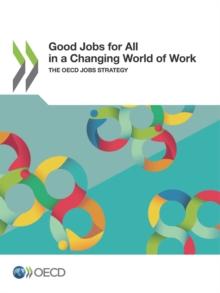 Good Jobs for All in a Changing World of Work The OECD Jobs Strategy