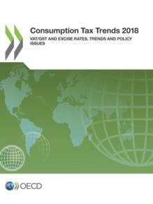 Consumption Tax Trends 2018 VAT/GST and Excise Rates, Trends and Policy Issues