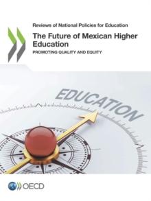 Reviews of National Policies for Education The Future of Mexican Higher Education Promoting Quality and Equity