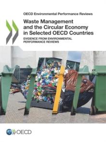 OECD Environmental Performance Reviews Waste Management and the Circular Economy in Selected OECD Countries Evidence from Environmental Performance Reviews