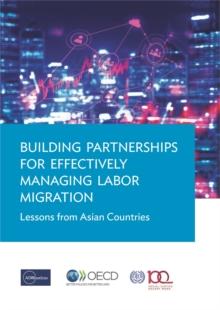 Building Partnerships for Effectively Managing Labor Migration: Lessons from Asian countries