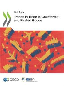 Illicit Trade Trends in Trade in Counterfeit and Pirated Goods