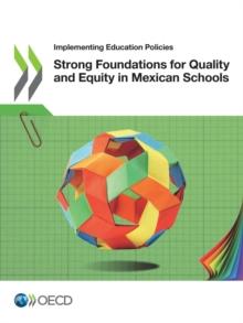 Implementing Education Policies Strong Foundations for Quality and Equity in Mexican Schools