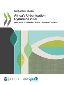 West African Studies Africa's Urbanisation Dynamics 2020 Africapolis, Mapping a New Urban Geography