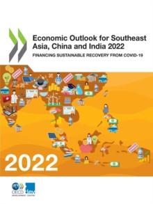 Economic Outlook for Southeast Asia, China and India 2022 Financing Sustainable Recovery from COVID-19