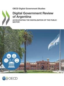 OECD Digital Government Studies Digital Government Review of Argentina Accelerating the Digitalisation of the Public Sector