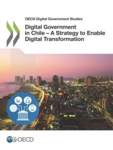 OECD Digital Government Studies Digital Government in Chile - A Strategy to Enable Digital Transformation