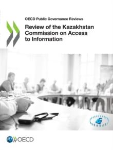 OECD Public Governance Reviews Review of the Kazakhstan Commission on Access to Information