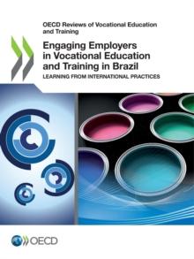 OECD Reviews of Vocational Education and Training Engaging Employers in Vocational Education and Training in Brazil Learning from International Practices