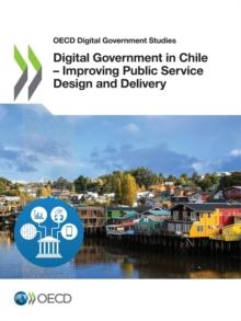 OECD Digital Government Studies Digital Government in Chile - Improving Public Service Design and Delivery