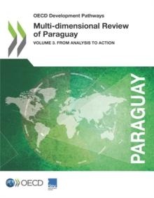 OECD Development Pathways Multi-dimensional Review of Paraguay Volume 3. From Analysis to Action