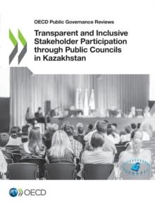 OECD Public Governance Reviews Transparent and Inclusive Stakeholder Participation through Public Councils in Kazakhstan