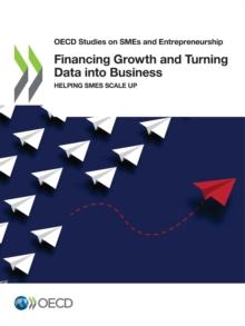 OECD Studies on SMEs and Entrepreneurship Financing Growth and Turning Data into Business Helping SMEs Scale Up