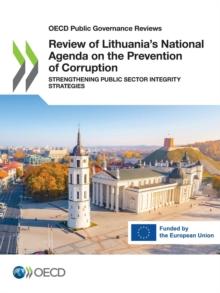 OECD Public Governance Reviews Review of Lithuania's National Agenda on the Prevention of Corruption Strengthening Public Sector Integrity Strategies