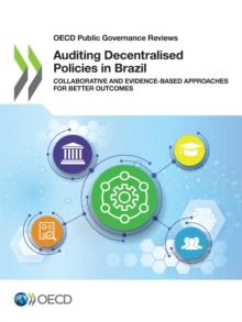 OECD Public Governance Reviews Auditing Decentralised Policies in Brazil Collaborative and Evidence-Based Approaches for Better Outcomes