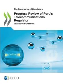 The Governance of Regulators Progress Review of Peru's Telecommunications Regulator Driving Performance